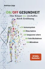 ISBN 9783948319007: ON/OFF GESUNDHEIT. Den Körper neu erschaffen durch Ernährung: Wie Sie Immunsystem, Gehirn, Darm, Gefäße stärken und langsamer altern. Holen Sie sich einen leistungsfähigeren, besseren Körper zurück.