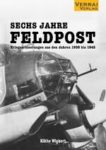 ISBN 9783948342630: Sechs Jahre Feldpost – Kriegserinnerungen aus den Jahren 1939 bis 1945