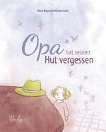 ISBN 9783948417239: Opa hat seinen Hut vergessen – Kindern den Tod erklären. Sensible Trauerbewältigung bei Verlust von Großeltern. Bilderbuch über den Umgang mit Tod und Trauer. Kinderbuch ab 4 Jahren.