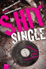 ISBN 9783948675219: Shitsingle | Anekdoten eines Vollidioten | Reinhard Wolff | Buch | 248 S. | Deutsch | 2021 | Hirnkost KG | EAN 9783948675219