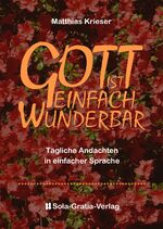 ISBN 9783948712174: Gott ist einfach wunderbar – Tägliche Andachten in einfacher Sprache