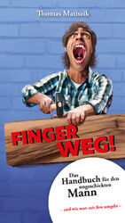 ISBN 9783948989026: Finger weg! - Das Handbuch für den ungeschickten Mann – und wie man mit ihm umgeht –