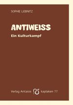 ISBN 9783949041778: Antiweiß – Ein Kulturkampf