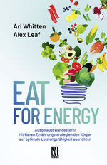 ISBN 9783949458576: Eat for Energy - Ausgelaugt war gestern! Mit klaren Ernährungsstrategien den Körper auf optimale Leistungsfähigkeit ausrichten