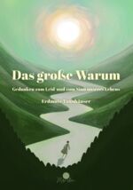 ISBN 9783949711084: Das große Warum – Gedanken zum Leid und zum Sinn unseres Lebens: Hoffnung und spirituelle Begleitung in schwierigen Zeiten