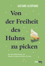 ISBN 9783949774539: Von der Freiheit des Huhns zu picken / Gaetano Altopiano / Taschenbuch / 80 S. / Deutsch / 2024 / edition faust / EAN 9783949774539