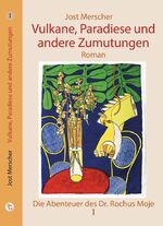 ISBN 9783949815003: Vulkane, Paradiese und andere Zumutungen – Die Abenteuer des Dr. Rochus Moje I