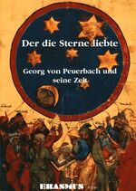 Der die Sterne liebte - Georg von Peuerbach und seine Zeit