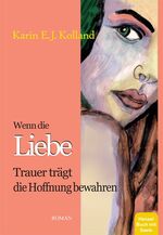 ISBN 9783950074598: Wenn die Liebe Trauer trägt die Hoffnung bewahren