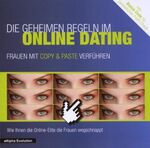 ISBN 9783950212853: Die geheimen Regeln im Online-Dating - Frauen mit Copy & Paste Verführung – Partnersuche auf Auto-Pilot: Wie Sie Frauen aus dem Netz ins eigene Netz locken. (Mit Gratis Profil-Check)