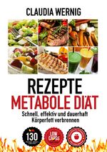 ISBN 9783950230178: Rezepte für die Metabole Diät – LOW CARB Ernährung für schnellen und dauerhaften Diäterfolg! 130 Rezepte für Fleisch, Fisch & Geflügel-Gerichte, Salate, Desserts, Smoothies.