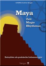 ISBN 9783950253610: Maya, Zeit - Magie - Rhythmus – Zeitzyklen als praktische Lebensrezepte