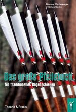 ISBN 9783950268270: Das große Pfeilebuch für traditionelles Bogenschießen – Theorie und Praxis