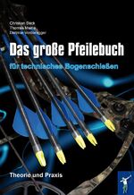 ISBN 9783950268294: Das große Pfeilebuch für technisches Bogenschießen