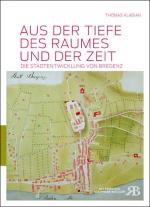 ISBN 9783950270655: Aus der Tiefe des Raumes und der Zeit – Die Stadtentwicklung von Bregenz