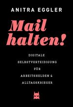 ISBN 9783950324198: Mail halten! (2016 - vergriffene Ausgabe) - Digitale Selbstverteidigung für Arbeitshelden & Alltagskrieger