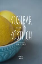 ISBN 9783950384758: KOSTBAR und KÖSTLICH - Essen ist fertig!