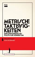 ISBN 9783950390766: Metrische Taktlosigkeiten | Eine Einführung ins politische Korrektum | Lisa Eckhart | Taschenbuch | Theater-Edition Schultz & Schirm | Deutsch | 2017 | Schultz&Schirm Bühnenverl | EAN 9783950390766