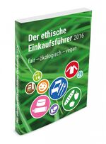 ISBN 9783950404319: Der ethische Einkaufsführer 2016 - fair-ökologisch-vegan