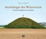 ISBN 9783950427455: Archäologie des Weinviertels - Von den Steinzeitjägern bis zu den Kelten