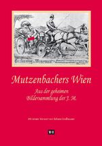 ISBN 9783950427493: Mutzenbachers Wien - Aus der geheimen Bildersammlung der J. M. Mit einem Vorwort von Johann Lindhausen