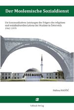 ISBN 9783951988115: Der Moslemische Sozialdienst - Die kommunikativen Leistungen des Trägers des religiösen und sozialkulturellen Lebens der Muslime in Österreich 1962-1979