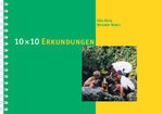 ISBN 9783952044056: 10 x 10 Erkundungen – Untersuchen, Erforschen, Entdecken im 4.-9. Schuljahr