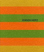 ISBN 9783952096420: Eugen Hotz. Ein Künstlerleben von achtzig Jahren. Ein künstlerisches Werk über vierzig Jahre