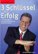 ISBN 9783952137314: 3 Schlüssel zum Erfolg – Der direkte Weg zu einem erfolgreichen und glücklichen Leben