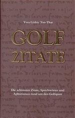 ISBN 9783952159651: Golf Zitate - Die schönsten Zitate, Sprichwörter und Aphorismen rund um den Golfsport