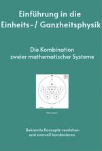 ISBN 9783952264676: Einführung in die Einheits-/ Ganzheitsphysik – Die Kombination zweier mathematischer Systeme