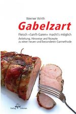 ISBN 9783952276310: Gabelzart - Fleisch "Sanft-Garen" machts möglich. Anleitung, Hinweise und Rezepte zu einer  neuen und besonderen Garmethode