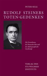 ISBN 9783952342527: Rudolf Steiners Toten-Gedenken - Die Verstorbenen, der Dornacher Bau und die Anthroposophische Gesellschaft