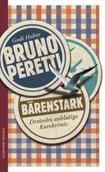 ISBN 9783952446904: Bruno Peretti: Bärenstark - Dreizehn unblutige Kurzkrimis