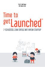 ISBN 9783952458631: Time to getLaunched : 7-Schlüssel zum Erfolg mit Ihrem Startup