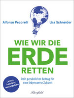 ISBN 9783952509708: Wie wir die Erde retten – Dein persönlicher Beitrag für eine lebenswerte Zukunft