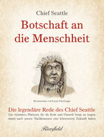 ISBN 9783952509715: Botschaft an die Menschheit - Die legendäre Rede des Chief Seattle: Ein visionäres Plädoyer, für die Erde und Umwelt Sorge zu tragen, damit auch unsere Nachkommen eine lebenswerte Zukunft haben