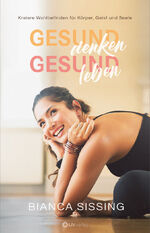 Bianca Sissing: Gesund denken, gesund le Bianca Sissing: Gesund denken, gesund le