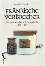 ISBN 9783954005062: Fränkische Verbrecher - Die spannendsten Kriminalfälle 1330–1975
