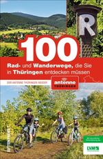 ISBN 9783954007660: 100 Rad- und Wanderwege, die Sie in Thüringen entdecken müssen - Der Antenne Thüringen Insider