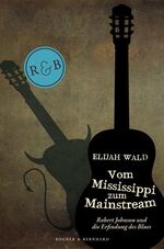 ISBN 9783954030217: Vom Mississippi zum Mainstream - Robert Johnson und die Erfindung des Blues