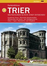 ISBN 9783954060214: Farbbildführer Trier - Deutschlands älteste Stadt endecken! – Exzellente Fotos, römische Baudenkmäler, Höhepunkte der Kultur- und Stadtgeschichte. Infos + Tipps. Übersichts- und Citypläne