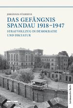 ISBN 9783954100347: Das Gefängnis Spandau 1918-1947 - Strafvollzug in Demokratie und Diktatur