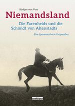 Niemandsland – Die Farenheids und die Schmidt von Altenstadts. Eine Spurensuche in Ostpreußen