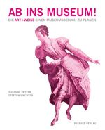 ISBN 9783954150120: Ab ins Museum! – Die Art + Weise einen Museumsbesuch zu planen