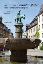 ISBN 9783954150366: Wenn alle Brünnlein fließen – Halles Brunnen und Wasserspiele