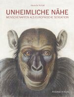 ISBN 9783954150519: Unheimliche Nähe - Menschenaffen als europäische Sensation