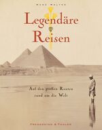 ISBN 9783954161423: Legendäre Reisen - Auf den großen Routen rund um die Welt