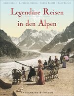 ISBN 9783954161706: Legendäre Reisen in den Alpen