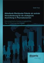 ISBN 9783954251124: Ablaufende Blockbuster-Patente als zentrale Herausforderung für die strategische Ausrichtung in Pharmakonzernen: Eine empirische Analyse ausgewählter Top-10 Pharmaunternehmen